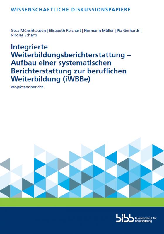 Cover-Bild Integrierte Weiterbildungsberichterstattung - Aufbau einer systematischen Berichterstattung zur beruflichen Weiterbildung (iWBBe)