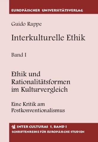 Cover-Bild Interkulturelle Ethik. Historisch-kritische Untersuchungen zur Grundlegung... / Ethik und Rationalitätsformen im Kulturvergleich