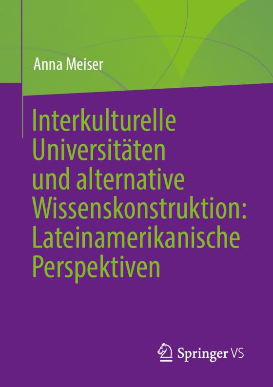 Cover-Bild Interkulturelle Universitäten und alternative Wissenskonstruktion: Lateinamerikanische Perspektiven