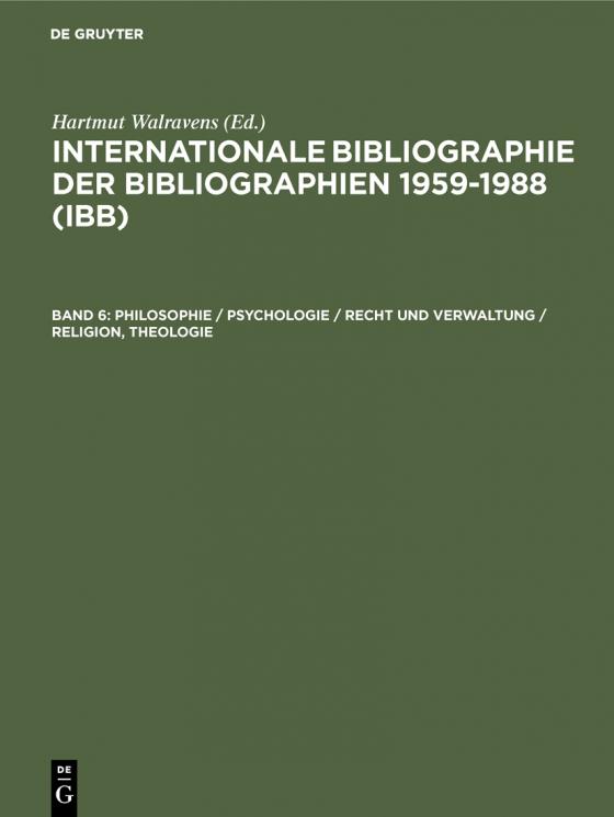 Cover-Bild Internationale Bibliographie der Bibliographien 1959-1988 (IBB) / Philosophie / Psychologie / Recht und Verwaltung / Religion, Theologie