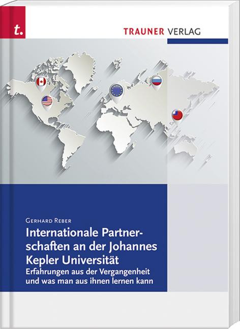 Cover-Bild Internationale Partnerschaften an der Johannes Kepler Universität. Erfahrungen aus der Vergangenheit, und was man aus ihnen lernen kannnz
