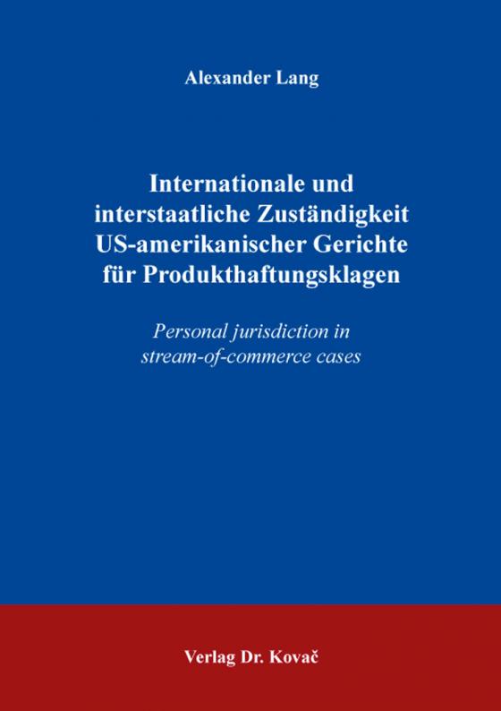 Cover-Bild Internationale und interstaatliche Zuständigkeit US-amerikanischer Gerichte für Produkthaftungsklagen