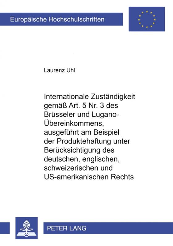 Cover-Bild Internationale Zuständigkeit gemäss Art. 5 Nr. 3 des Brüsseler und Lugano-Übereinkommens, ausgeführt am Beispiel der Produktehaftung unter Berücksichtigung des deutschen, englischen, schweizerischen und US-amerikanischen Rechts