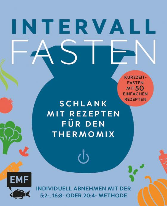 Cover-Bild Intervallfasten – Schlank mit Rezepten für den Thermomix – Individuell abnehmen mit der 5:2-, 16:8- oder 20:4-Methode