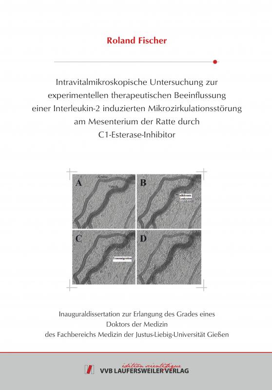 Cover-Bild Intravitalmikroskopische Untersuchung zur experimentellen therapeutischen Beeinflussung einer Interleukin-2 induzierten Mikrozirkulationsstörung am Mesenterium der Ratte durch C1-Esterase-Inhibitor