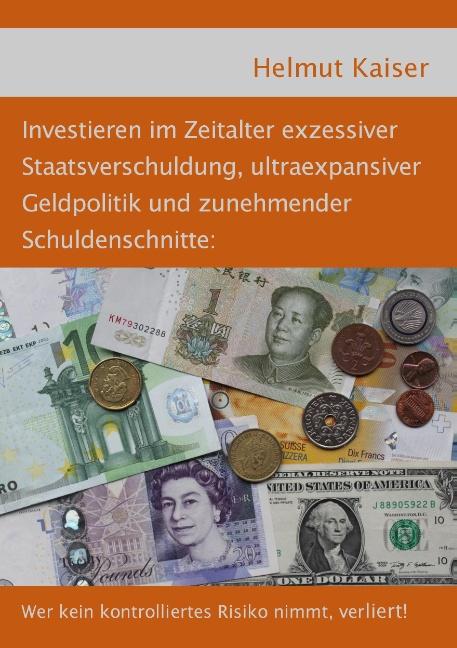 Cover-Bild Investieren im Zeitalter exzessiver Staatsverschuldung, ultraexpansiver Geldpolitik und zunehmender Schuldenschnitte