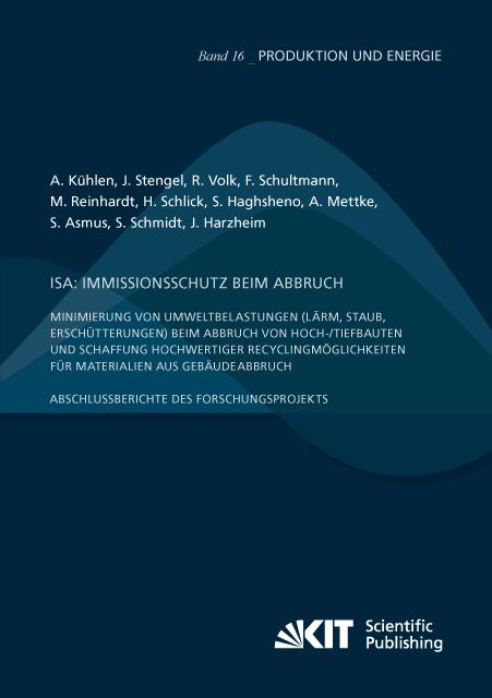 Cover-Bild ISA: Immissionsschutz beim Abbruch - Minimierung von Umweltbelastungen (Lärm, Staub, Erschütterungen) beim Abbruch von Hoch-/Tiefbauten und Schaffung hochwertiger Recyclingmöglichkeiten für Materialien aus Gebäudeabbruch