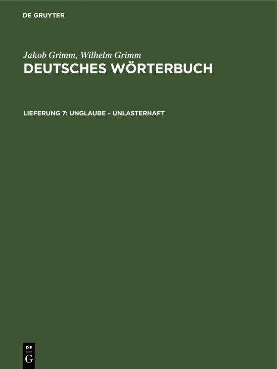 Cover-Bild Jakob Grimm; Wilhelm Grimm: Deutsches Wörterbuch. Deutsches Wörterbuch,... / Unglaube – Unlasterhaft