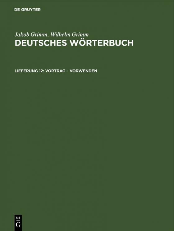 Cover-Bild Jakob Grimm; Wilhelm Grimm: Deutsches Wörterbuch. Deutsches Wörterbuch,... / Vortrag – Vorwenden