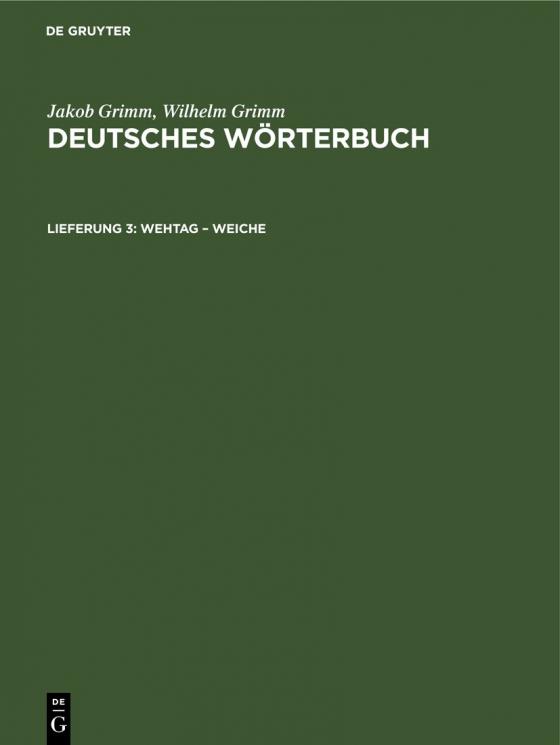 Cover-Bild Jakob Grimm; Wilhelm Grimm: Deutsches Wörterbuch. Deutsches Wörterbuch,... / Wehtag – Weiche