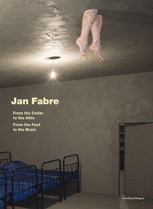 Cover-Bild Jan Fabre. From the Cellar to the Attic. From the Feet to the Brain.