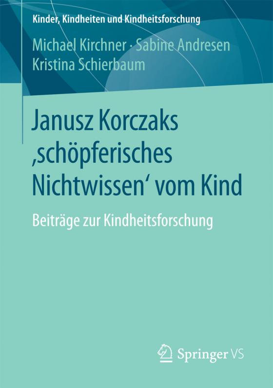 Cover-Bild Janusz Korczaks 'schöpferisches Nichtwissen' vom Kind