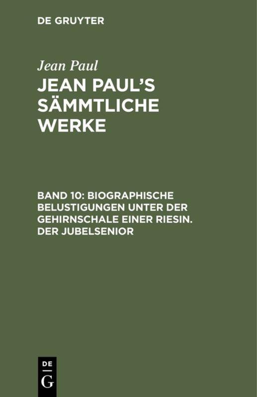 Cover-Bild Jean Paul: Jean Paul’s Sämmtliche Werke / Biographische Belustigungen unter der Gehirnschale einer Riesin. Der Jubelsenior