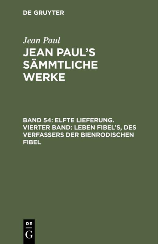 Cover-Bild Jean Paul: Jean Paul’s Sämmtliche Werke / Elfte Lieferung. Vierter Band: Leben Fibel’s, des Verfassers der Bienrodischen Fibel