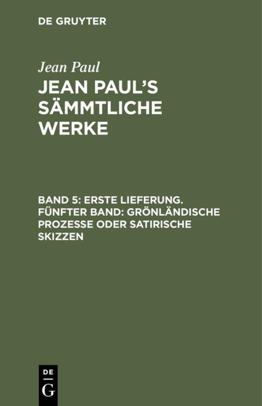 Cover-Bild Jean Paul: Jean Paul’s Sämmtliche Werke / Erste Lieferung. Fünfter Band: Grönländische Prozesse oder satirische Skizzen