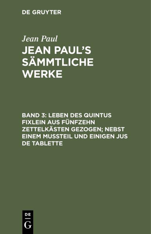 Cover-Bild Jean Paul: Jean Paul’s Sämmtliche Werke / Leben des Quintus Fixlein aus fünfzehn Zettelkästen gezogen; nebst einem Mußteil und einigen Jus de tablette