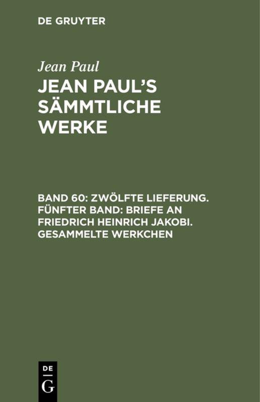 Cover-Bild Jean Paul: Jean Paul’s Sämmtliche Werke / Zwölfte Lieferung. Fünfter Band: Briefe an Friedrich Heinrich Jakobi. Gesammelte Werkchen