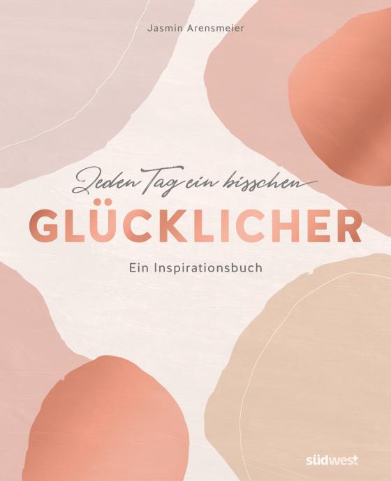 Cover-Bild Jeden Tag ein bisschen glücklicher