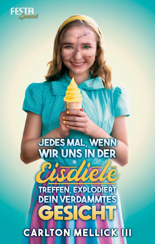 Cover-Bild Jedes Mal, wenn wir uns in der Eisdiele treffen, explodiert dein verdammtes Gesicht