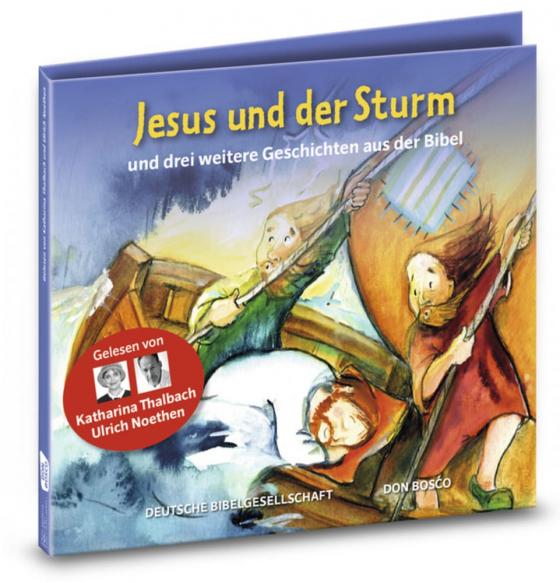 Cover-Bild Jesus und der Sturm und drei weitere Geschichten aus der Bibel. Gelesen von Katharina Thalbach und Ulrich Noethen
