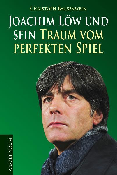 Cover-Bild Joachim Löw und sein Traum vom perfekten Spiel