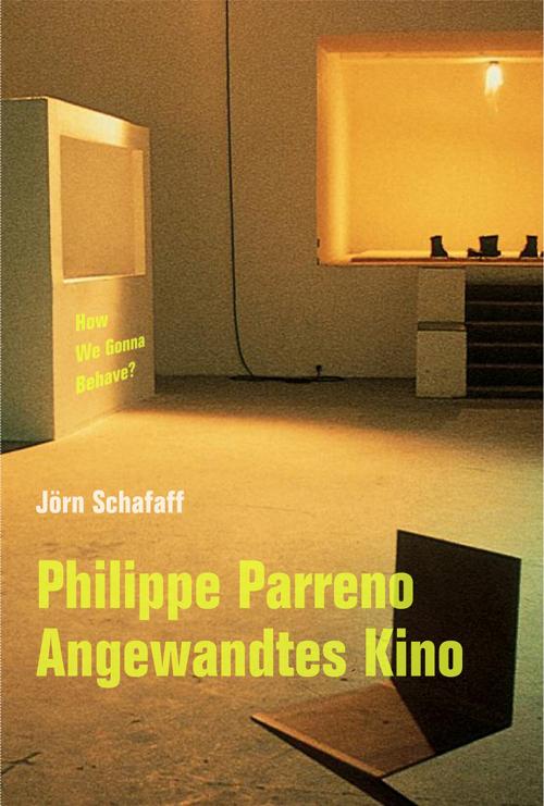 Cover-Bild Jörn Schafaff. How We Gonna Behave? Philipp Parreno. Angewandtes Kino