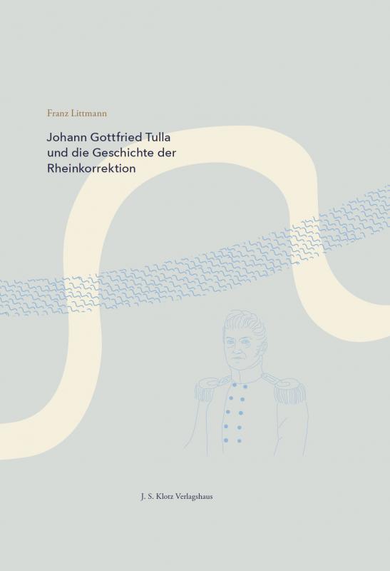Cover-Bild Johann Gottfried Tulla und die Geschichte der Rheinkorrektion