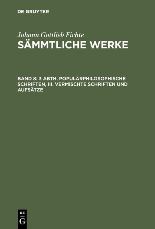 Cover-Bild Johann Gottlieb Fichte: Johann Gottlieb Fichte’s Sämmtliche Werke / 3 Abth. Populärphilosophische Schriften, III. Vermischte Schriften und Aufsätze