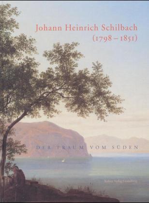 Cover-Bild Johann Heinrich Schilbach (1798-1851) - Der Traum vom Süden