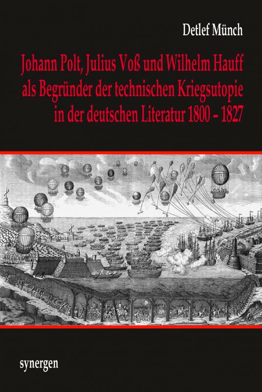 Cover-Bild Johann Joseph Polt, Julius von Voß und Wilhelm Hauff als Begründer der technischen Kriegsutopie in der deutschen Literatur 1800 - 1827