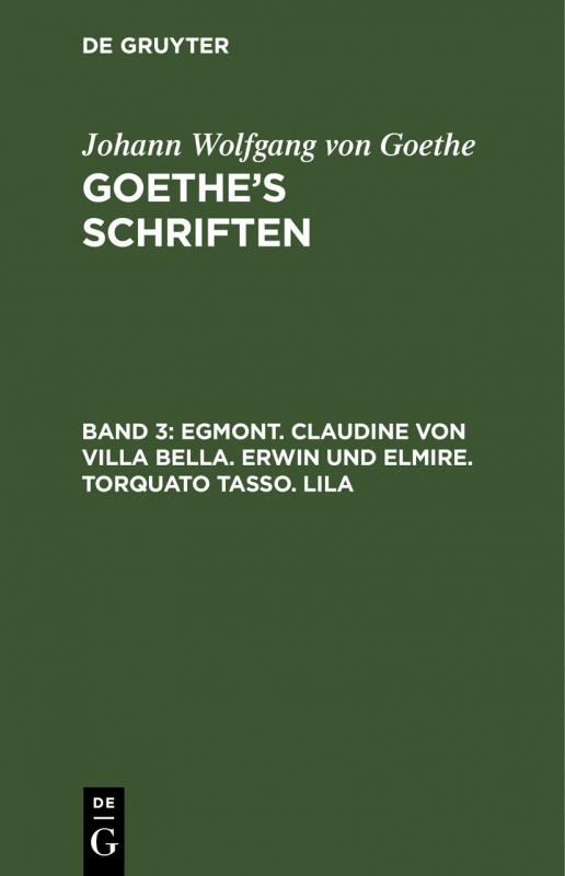 Cover-Bild Johann Wolfgang von Goethe: Goethe’s Schriften / Egmont. Claudine von Villa Bella. Erwin und Elmire. Torquato Tasso. Lila