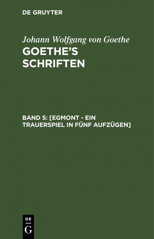 Cover-Bild Johann Wolfgang von Goethe: Goethe’s Schriften / [Egmont - Ein Trauerspiel in fünf Aufzügen]