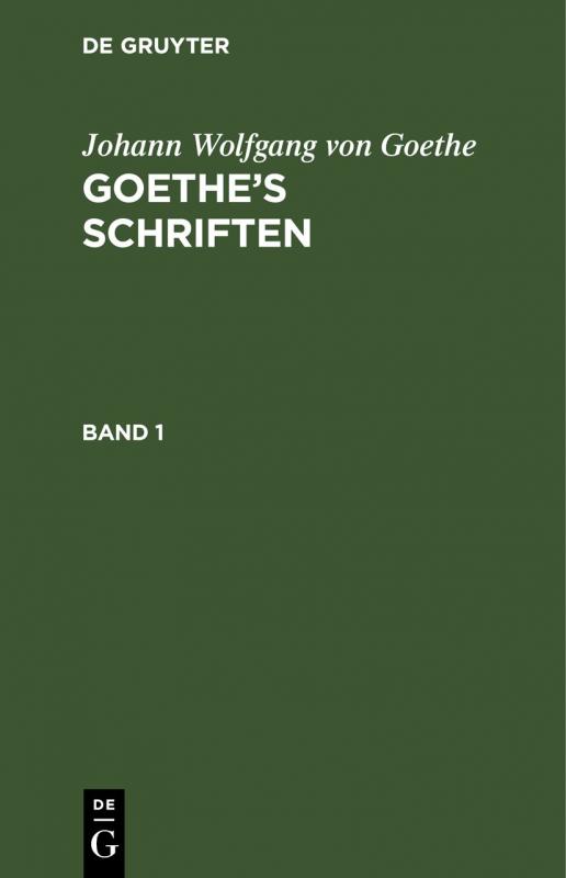 Cover-Bild Johann Wolfgang von Goethe: Goethe’s Schriften / Johann Wolfgang von Goethe: Goethe’s Schriften. Band 1