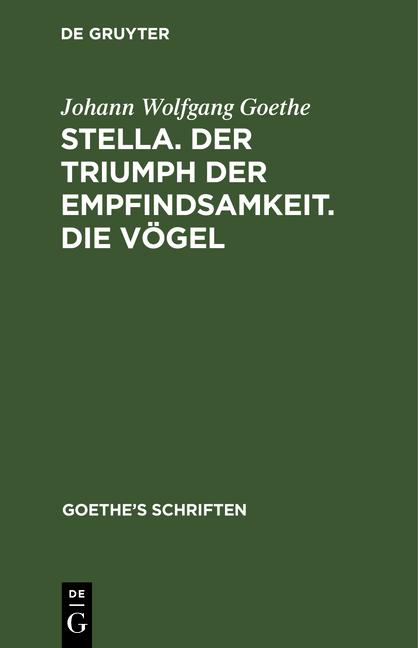 Cover-Bild Johann Wolfgang von Goethe: Goethe’s Schriften / [Stella. Der Triumph der Empfindsamkeit. Die Vögel]