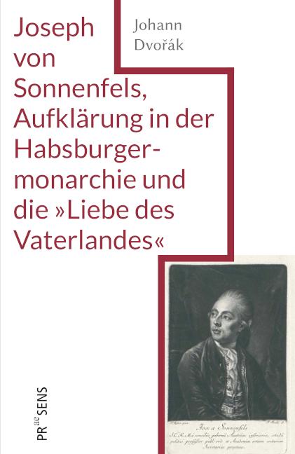 Cover-Bild Joseph von Sonnenfels, Aufklärung in der Habsburgermonarchie und die »Liebe des Vaterlandes«