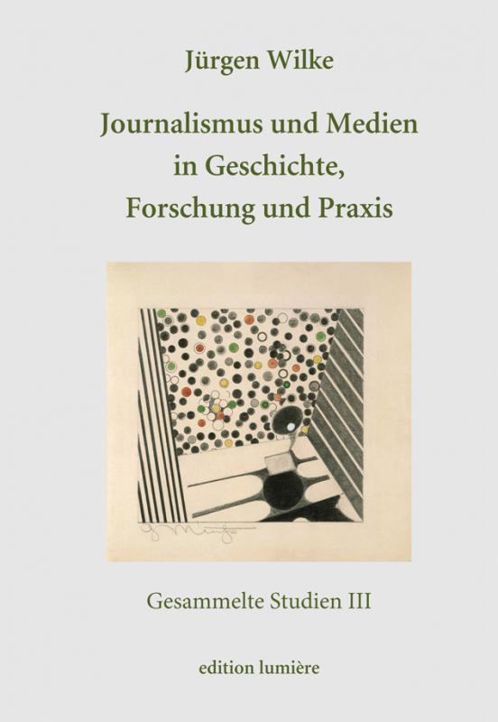 Cover-Bild Journalismus und Medien in Geschichte, Forschung und Praxis. Gesammelte Studien III.