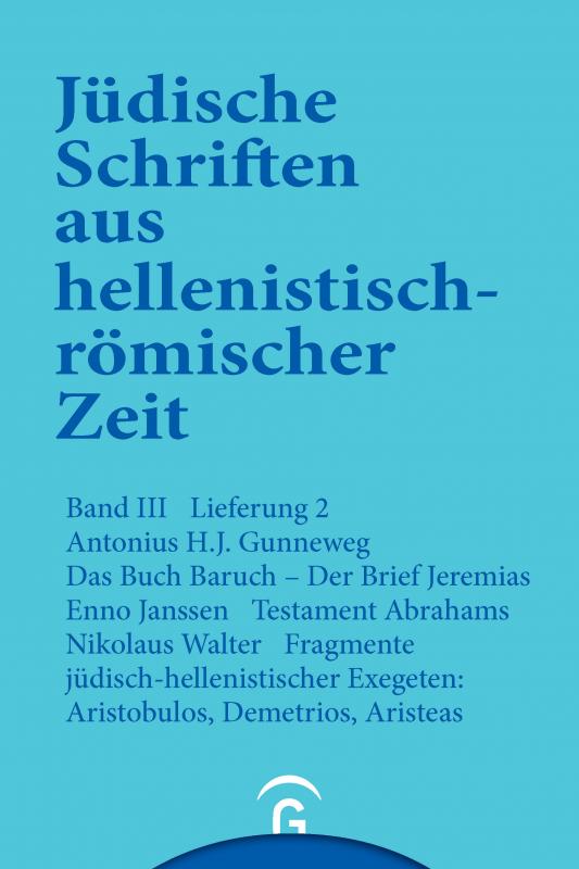 Cover-Bild Jüdische Schriften aus hellenistisch-römischer Zeit, Bd 3: Unterweisung in lehrhafter Form / Das Buch Baruch. Der Brief Jeremias. Testament Abrahams. Fragmente jüdisch-hellenistischer Exegeten: Aristobulos, Demetrius, Aristeas