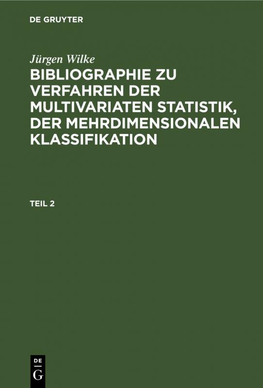Cover-Bild Jürgen Wilke: Bibliographie zu Verfahren der multivariaten Statistik,... / Jürgen Wilke: Bibliographie zu Verfahren der multivariaten Statistik,.... Teil 2