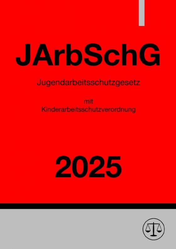 Cover-Bild Jugendarbeitsschutzgesetz mit Kinderarbeitsschutzverordnung - JArbSchG 2025