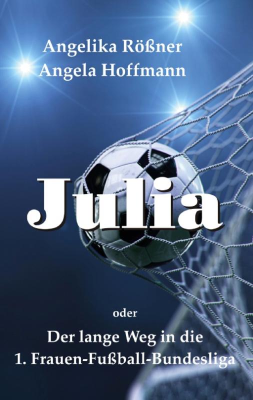 Cover-Bild Julia oder der lange Weg in die 1. Frauen Fußballbundesliga