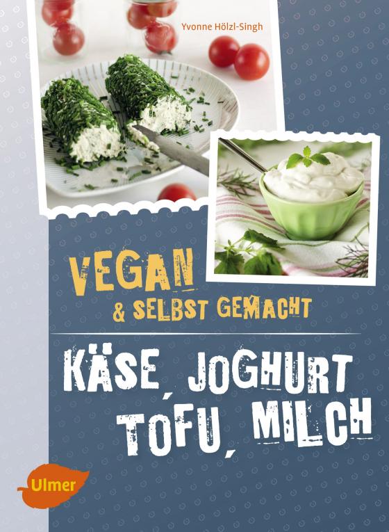 Cover-Bild Käse, Joghurt, Tofu, Milch. Vegan und selbstgemacht