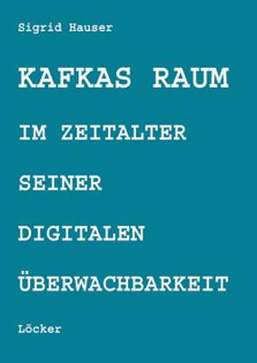 Cover-Bild Kafkas Raum im Zeitalter seiner digitalen Überwachbarkeit