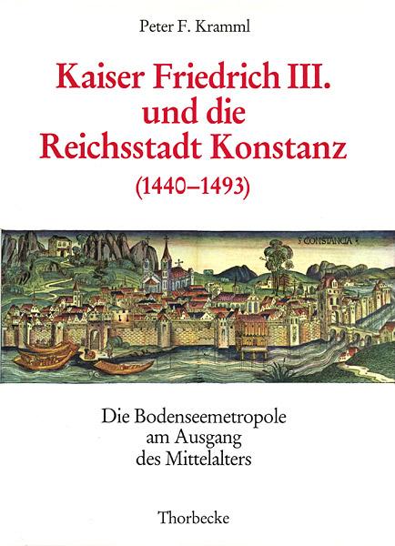 Cover-Bild Kaiser Friedrich III. und die Reichsstadt Konstanz (1440-1493)
