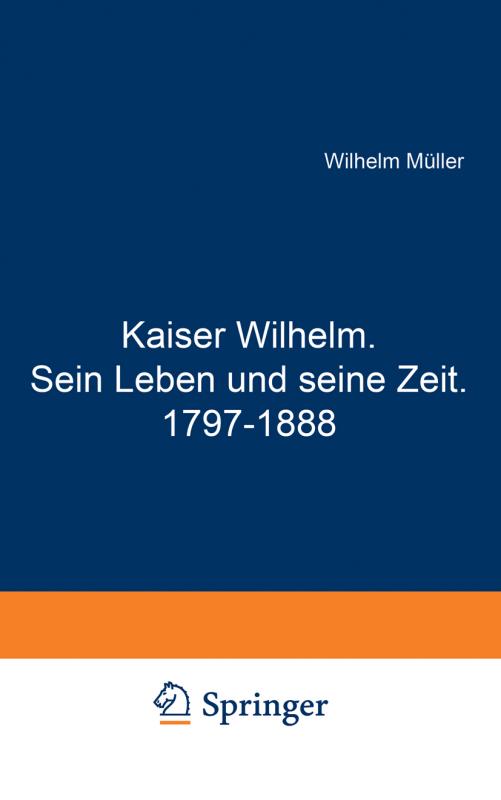 Cover-Bild Kaiser Wilhelm. Sein Leben und seine Zeit. 1797–1888