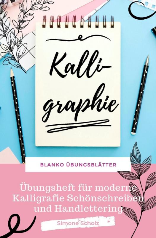 Cover-Bild Kalligraphie Blanko Übungsblätter Übungsheft für moderne Kalligrafie Schönschreiben und Handlettering