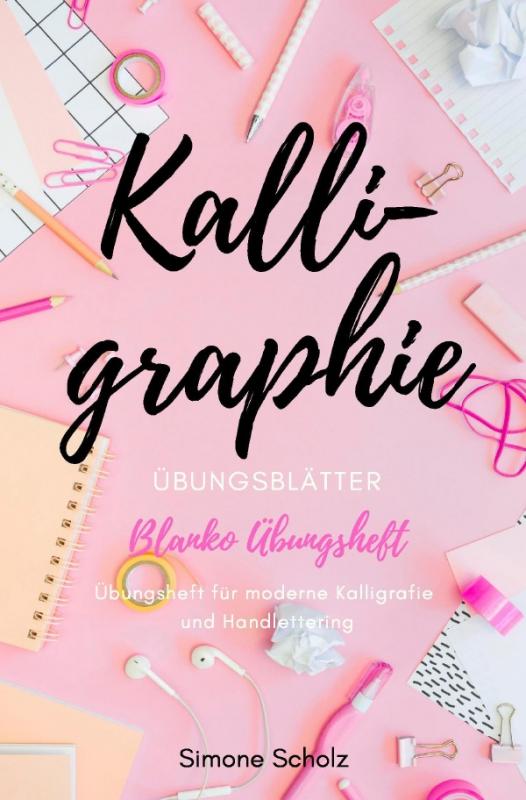 Cover-Bild Kalligraphie Übungsblätter Blanko Übungsheft Übungsheft für moderne Kalligrafie und Handlettering