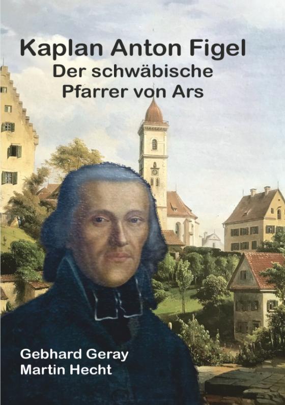 Cover-Bild Kaplan Anton Figel Der schwäbische Pfarrer von Ars