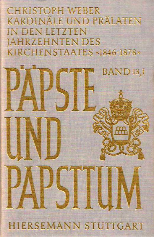 Cover-Bild Kardinäle und Prälaten in den letzten Jahrzehnten des Kirchenstaates. Elite-Rekrutierung, Karriere-Muster und soziale Zusammensetzung der kurialen Führungsschicht zur Zeit Pius IX. (1846-1878)