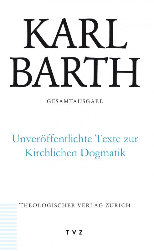 Cover-Bild Karl Barth Gesamtausgabe / Unveröffentlichte Texte zur Kirchlichen Dogmatik