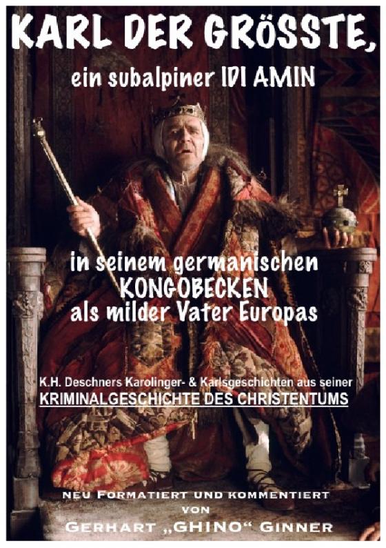 Cover-Bild Karl der Grösste, ein subalpiner Idi Amin in seinem germanischen Kongobecken als milder Vater Europas